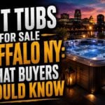 Hot Tubs for Sale Buffalo NY: What Buyers Should Know